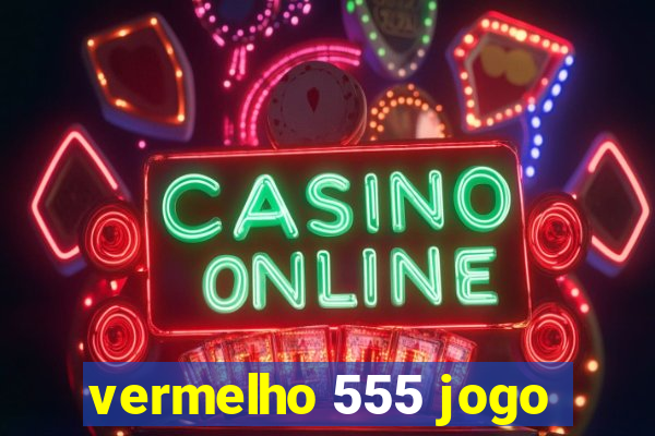 vermelho 555 jogo